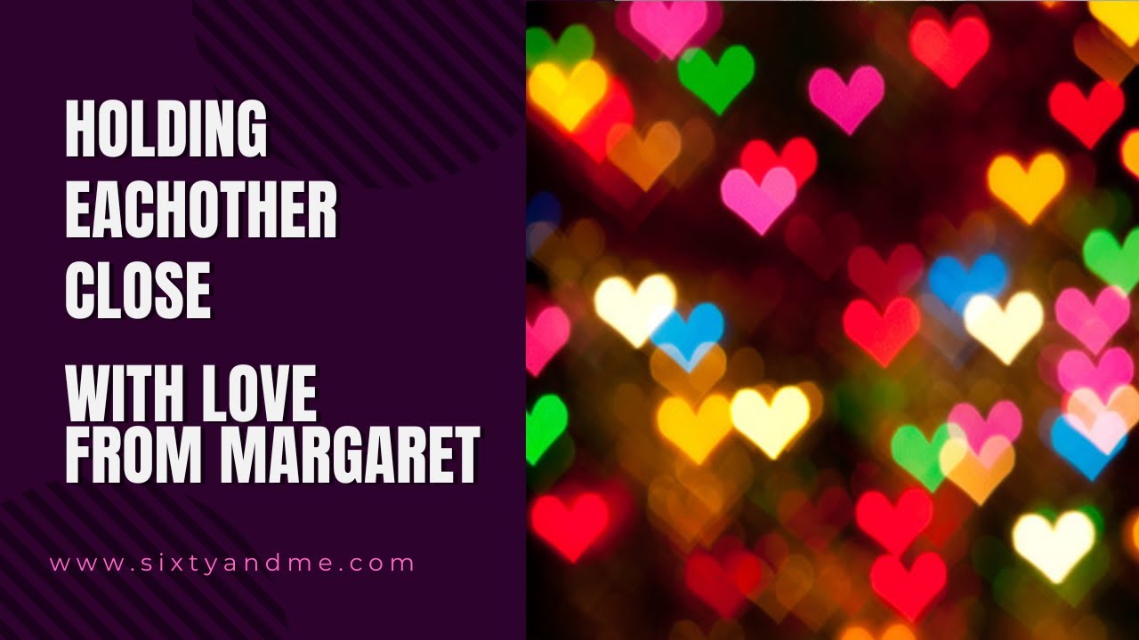Holding Eachother Close – With Love From Margaret