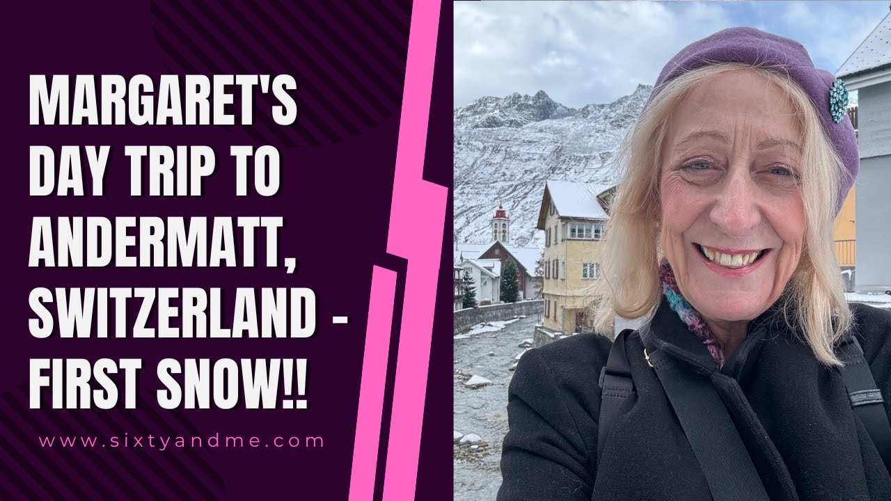 Margaret’s Day Trip To Andermatt, Switzerland – First Snow!!