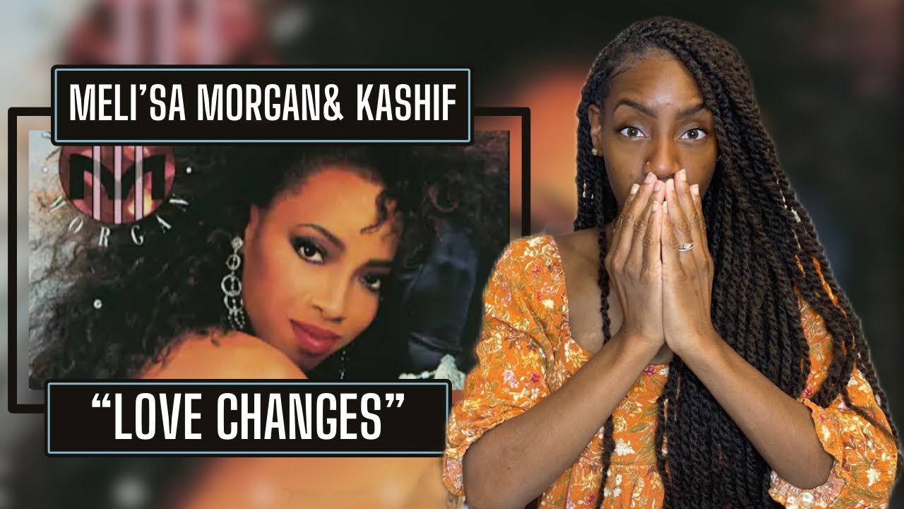 Meli’sa Morgan & Kashif – Love Changes | REACTION 🔥🔥🔥