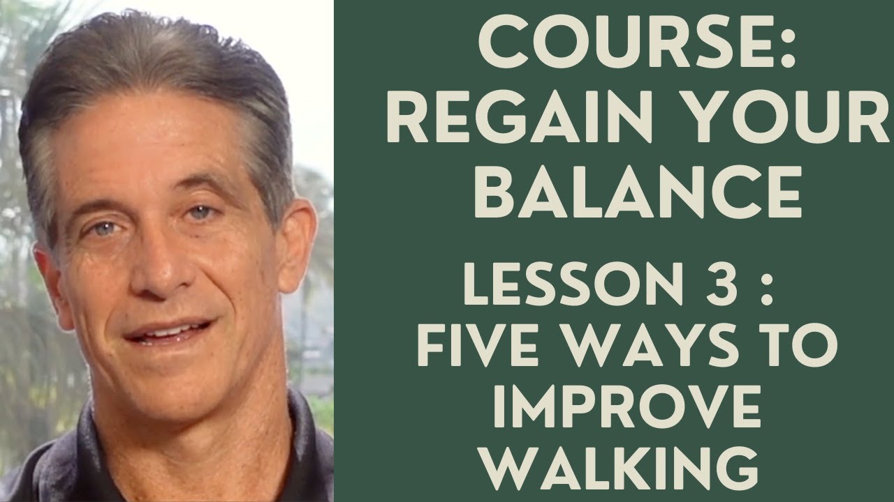 Regain your Balance: Five ways to Improve Walking (Lesson 3)