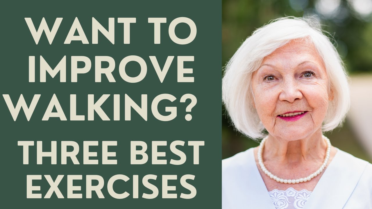Seniors: Want to Improve your walking? Three Best Exercises!