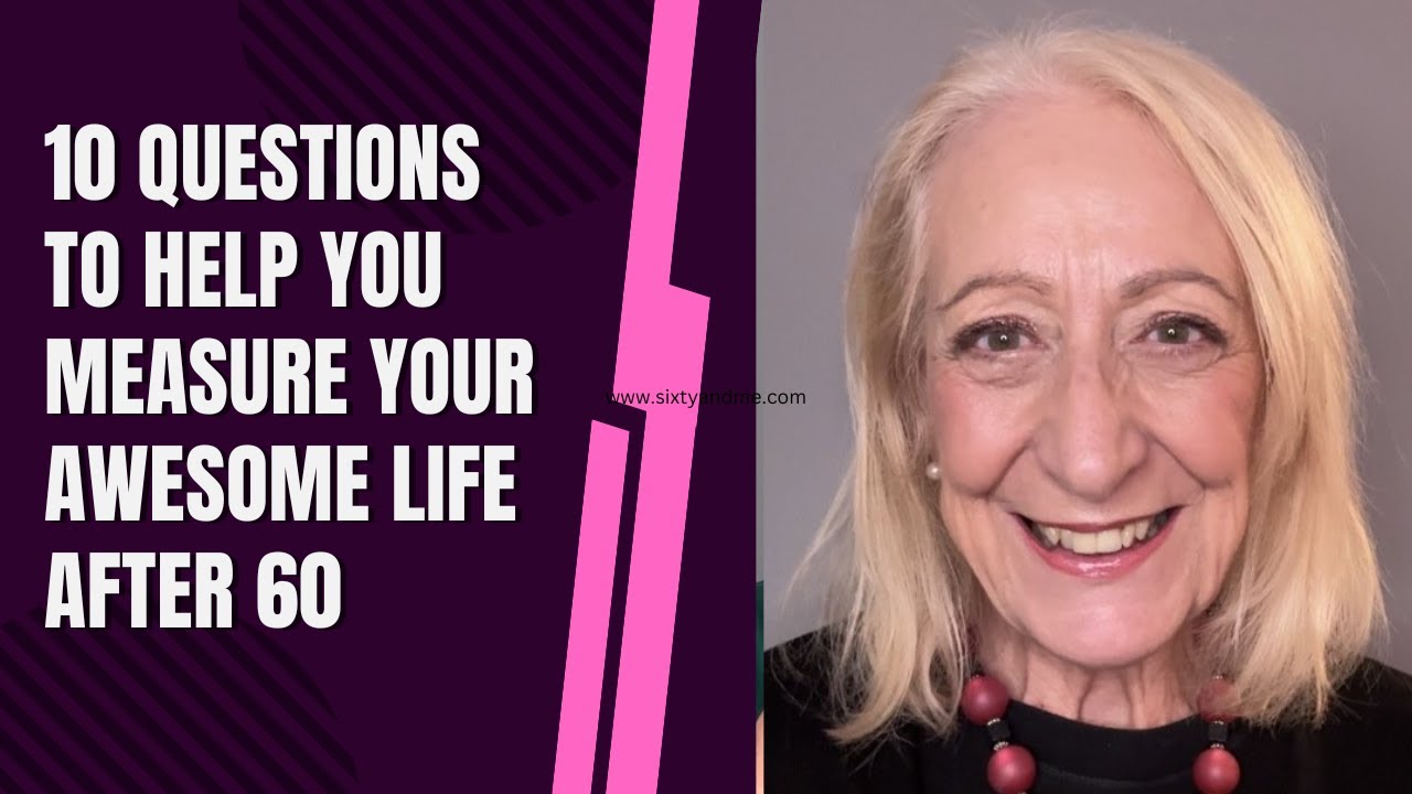 10 Questions to Help You Measure Your Awesome Life After 60