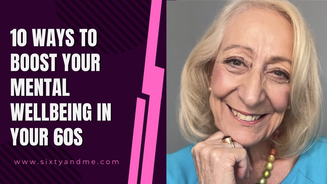 10 Ways to Boost Your Mental Wellbeing in Your 60s