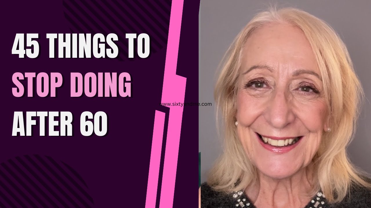 45 Things To Stop Doing After 60