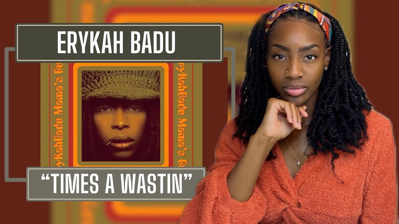First Time Hearing Erykah Badu – Time’s a Wastin  | REACTION 🔥🔥🔥
