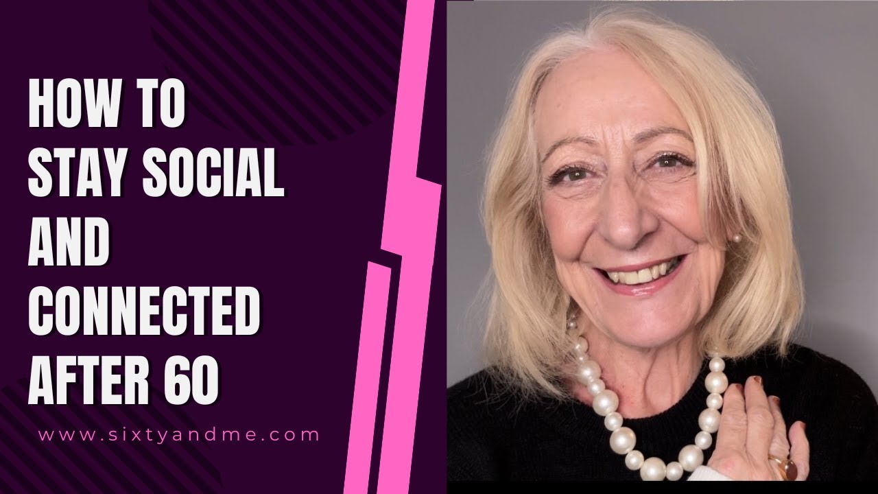 How to Stay Social and Connected After 60