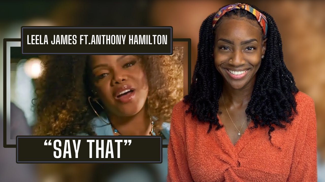 Leela James  ft. Anthony Hamilton – Say That | REACTION 🔥🔥🔥