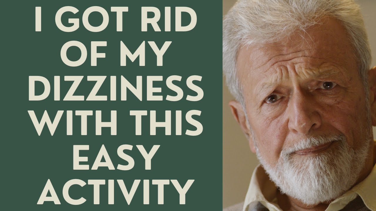 Seniors: How I got rid of Dizziness with this Easy Activity
