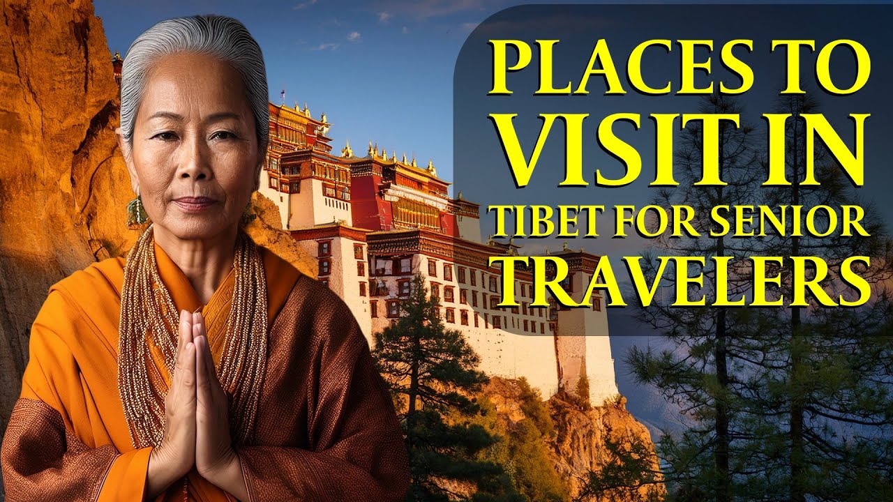 Unforgettable Experiences: Places to Visit in Tibet for Senior Travelers