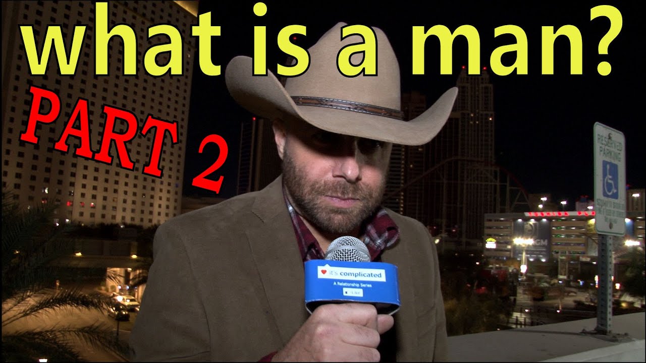WHAT IS A MAN? (PART 2): Rules of Modern Dating & Understanding Women “It’s Complicated”