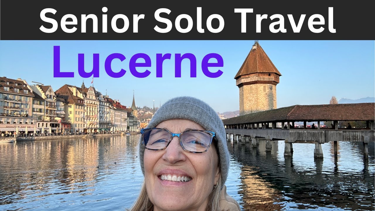 Lucerne, Switzerland:  Senior Solo Travel, 48 hrs in Lucerne