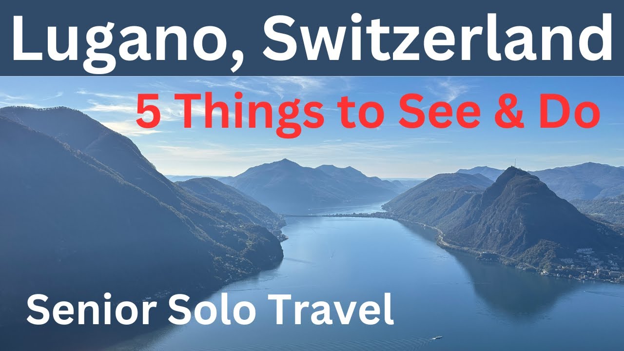 Lugano. Switzerland: 5 Things to See and Do, Senior Solo Travel