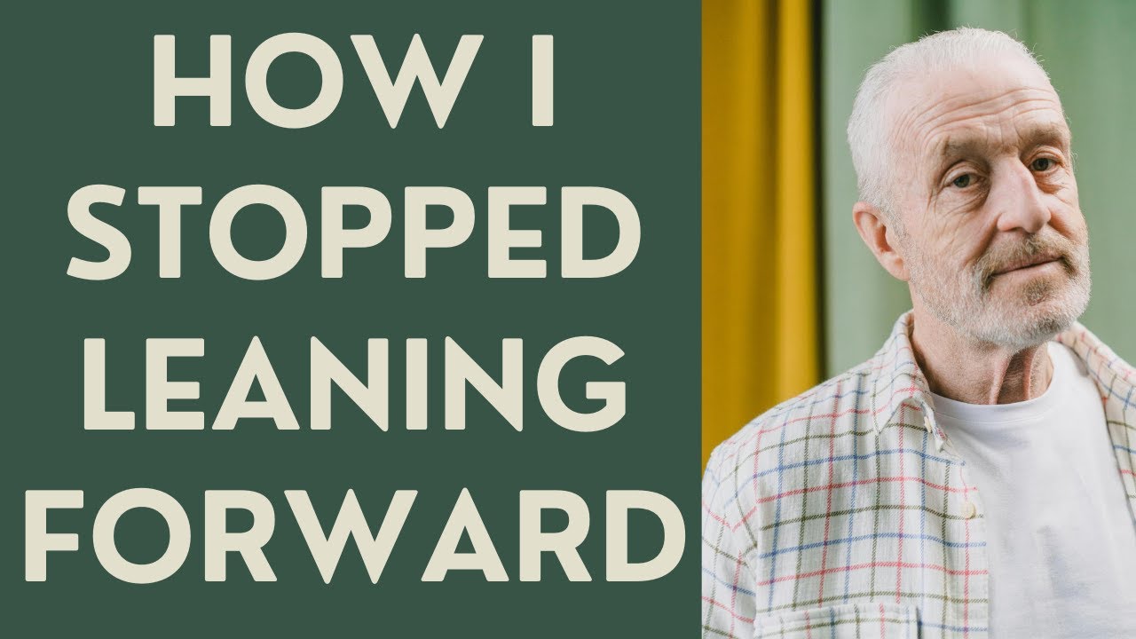 Seniors: How I stopped Leaning Forward when I walked!