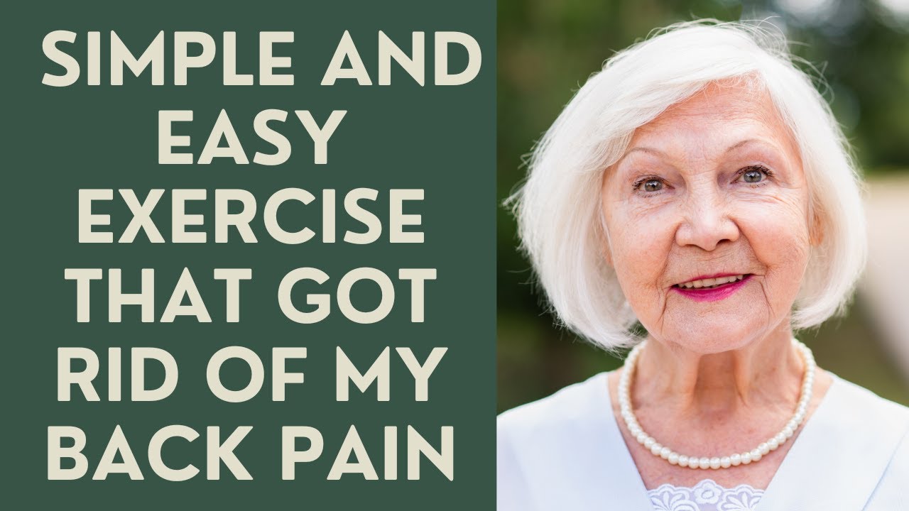 Seniors: The Simple and Easy Exercise that got rid of my back pain