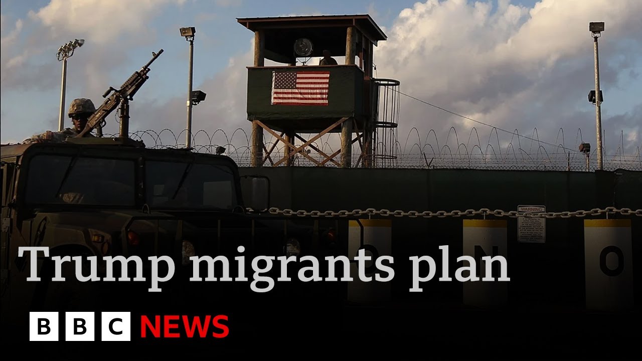 Trump plans to send 30,000 migrants to Guantanamo Bay | BBC News
