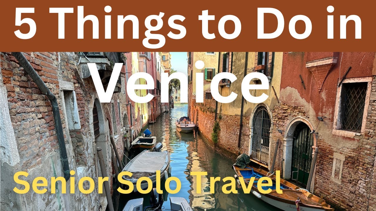 Venice, Italy: 5 Things to See and Do, Senior Solo Travel