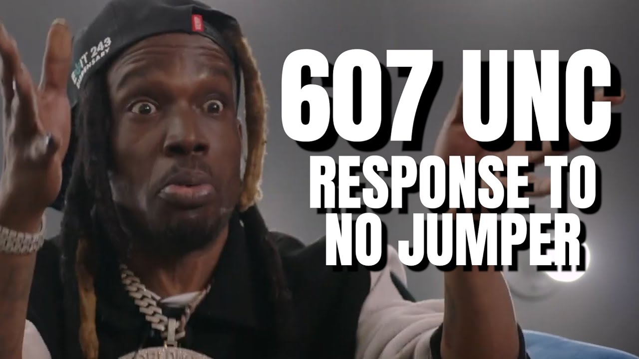 607 Unc response to being SET UP at No Jumper, address Adam22, Bricc Baby, Luce Cannon, Wack100!