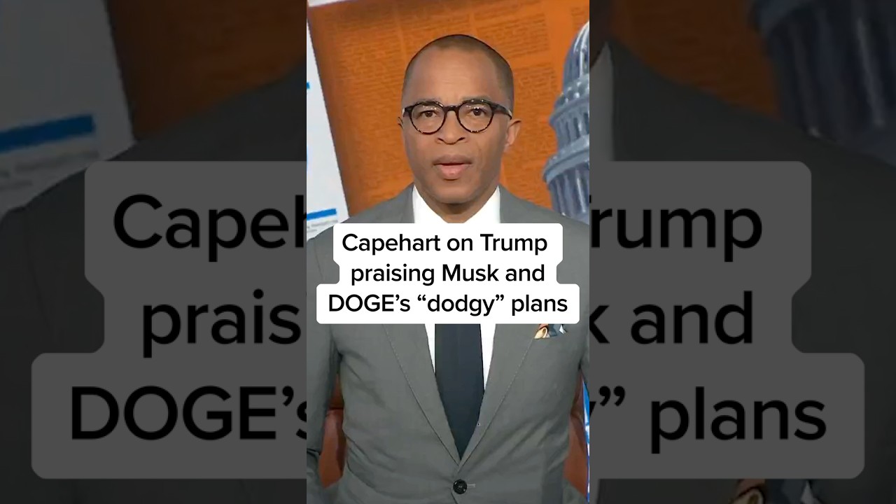 Capehart on Trump praising Musk and DOGE’s ‘dodgy’ plans