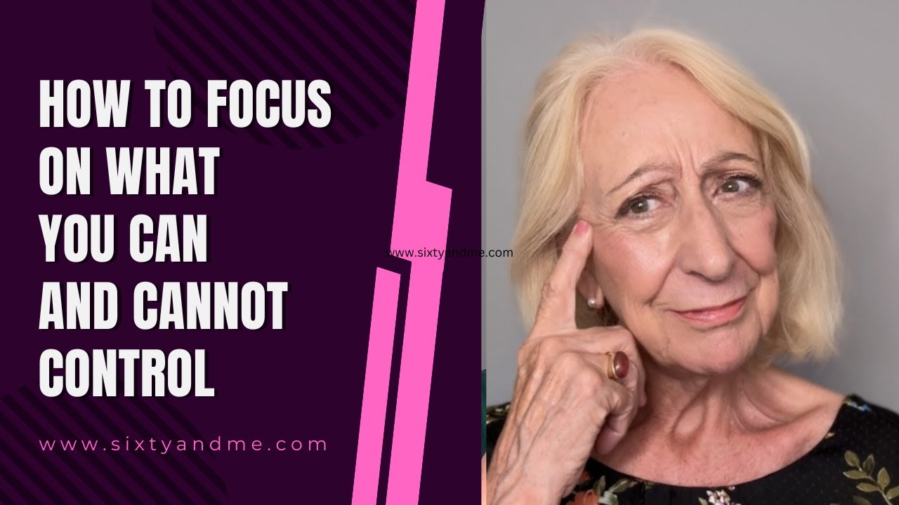 How to Focus on What You CAN and CANNOT Control