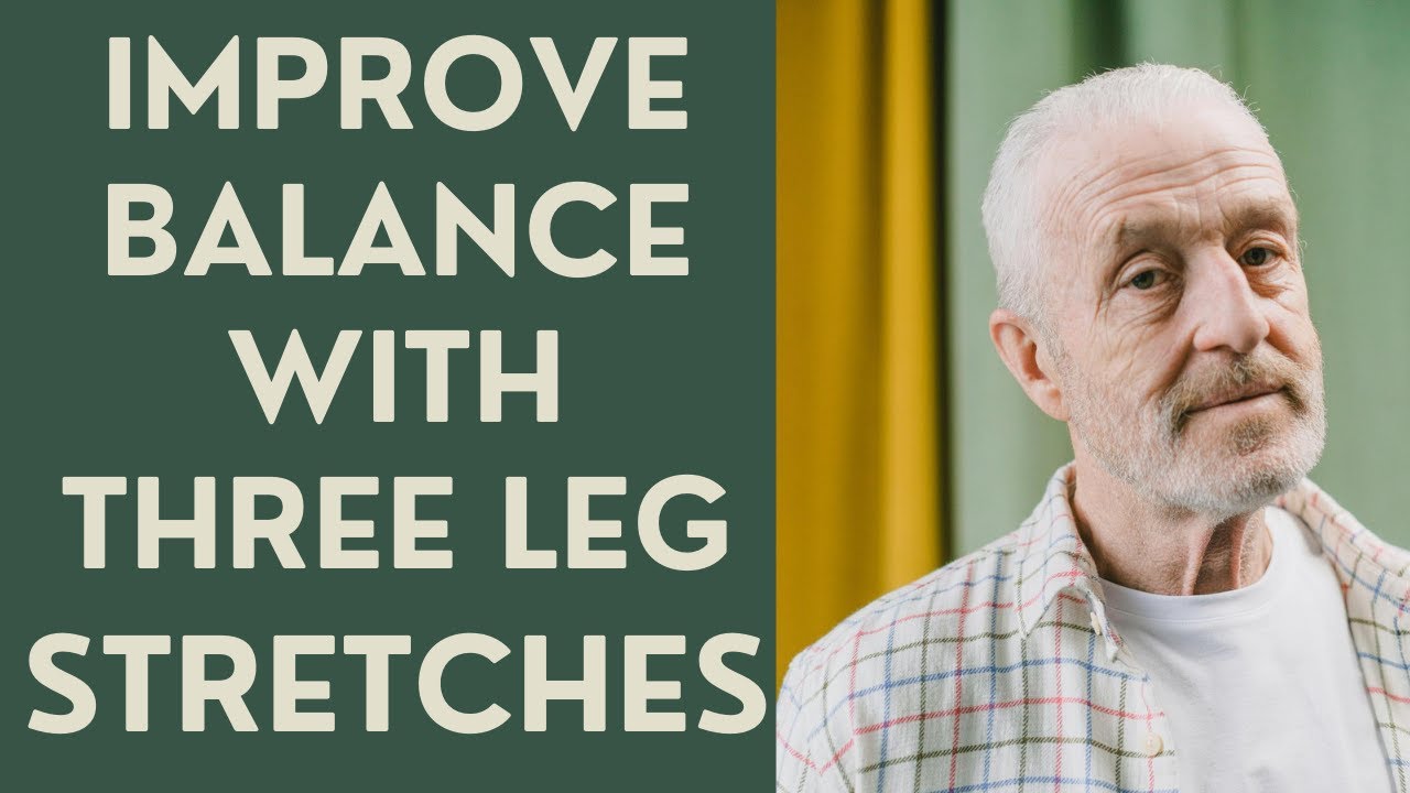 Seniors: 3 Leg Stretches that Improve Balance and Walking