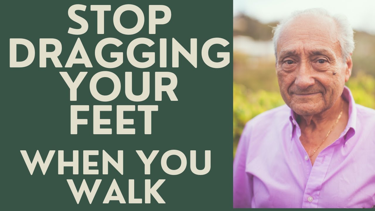 Seniors: Stop Dragging your Feet when you Walk!