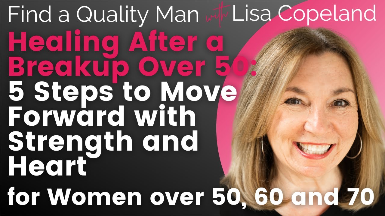 Healing After a Breakup Over 50: 5 Steps to Move Forward with Strength and Heart