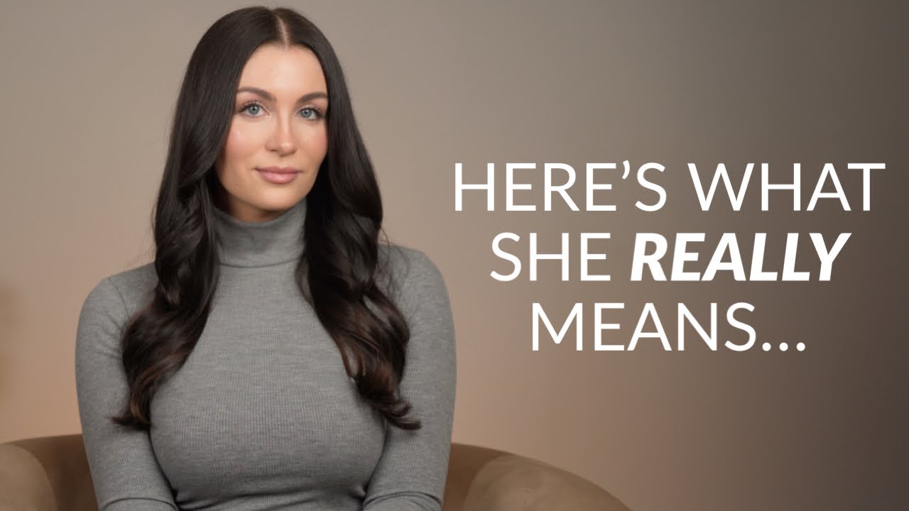 8 Things Women Say & What They ACTUALLY Mean (Not What You Think)
