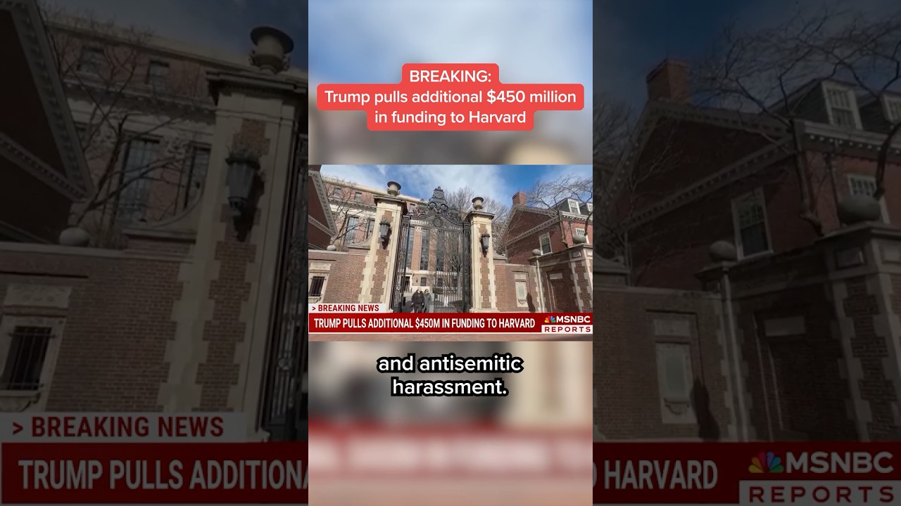 BREAKING: Trump pulls additional $450 million in funding to Harvard