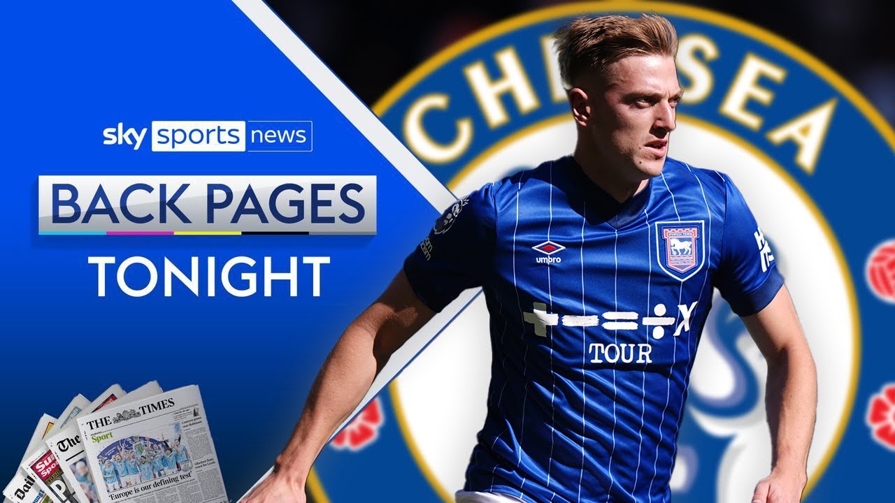 Chelsea agree deal to sign Liam Delap | Back Pages Tonight