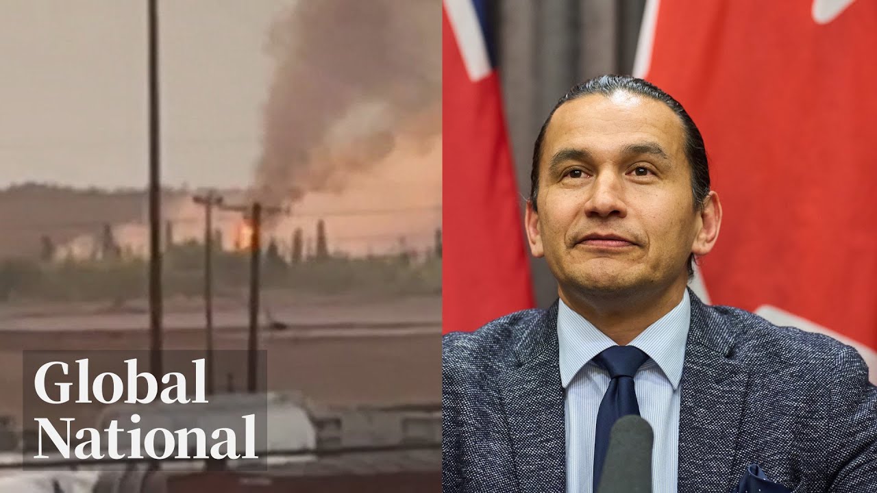 Global National: May 28, 2025 | 17,000 Manitobans under evacuation orders due to wildfire emergency