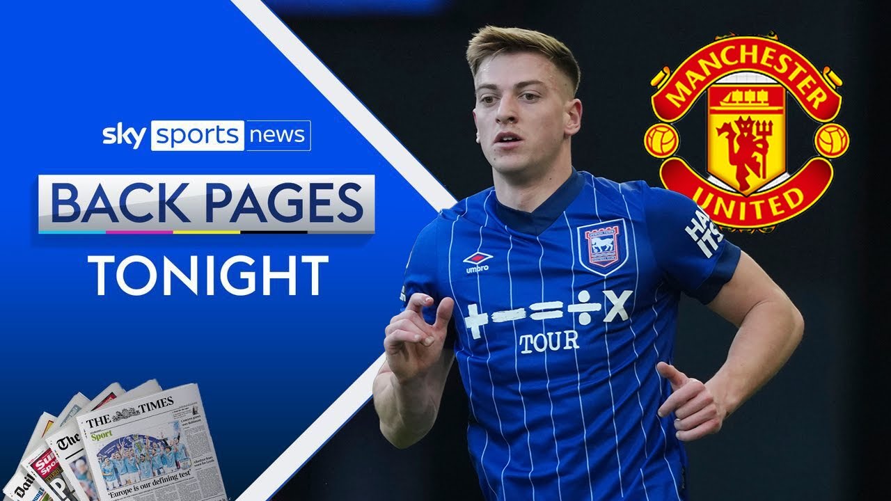 Manchester United to sign Ipswich striker Liam Delap | Back Pages Tonight
