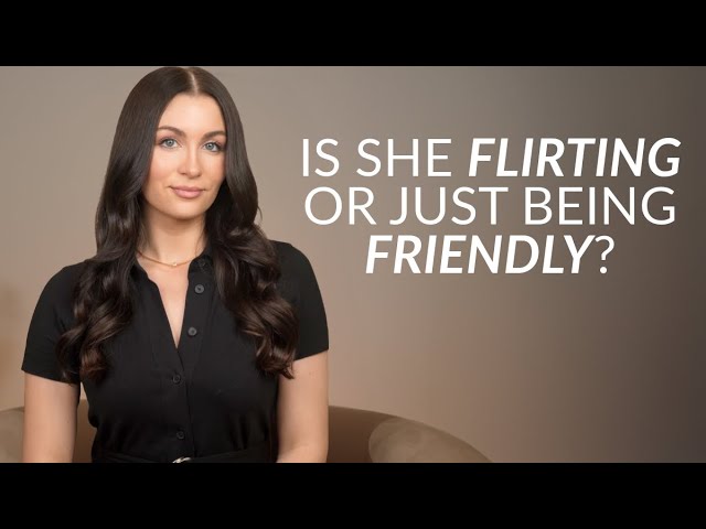 Is She Flirting With You… or Just Being Friendly? (From a Woman’s Perspective)