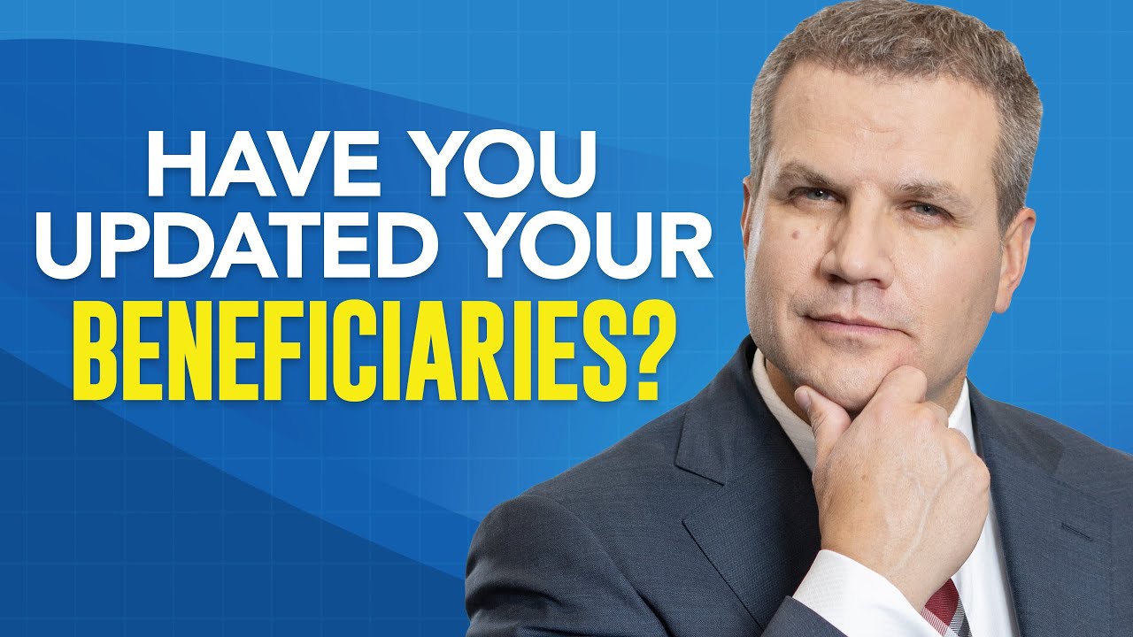 Is Your Beneficiary Information up to Date? (Why It Matters)
