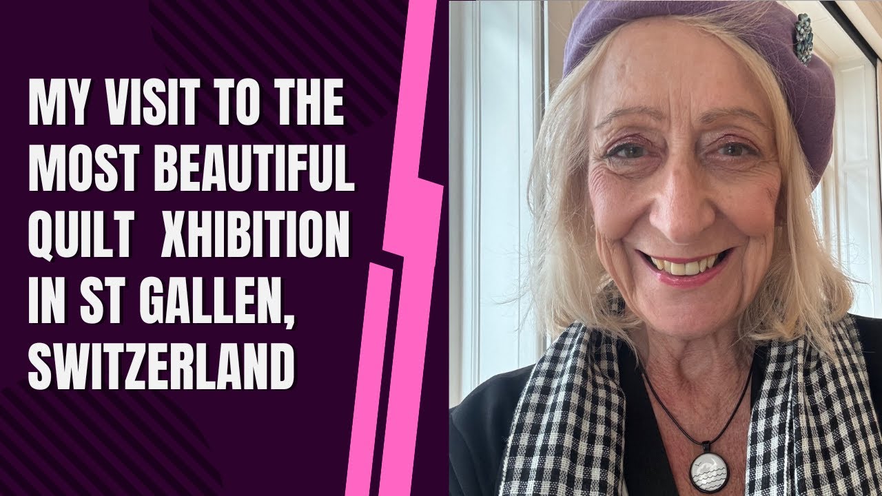 My Visit to the Most Beautiful Quilt Exhibition in St Gallen, Switzerland