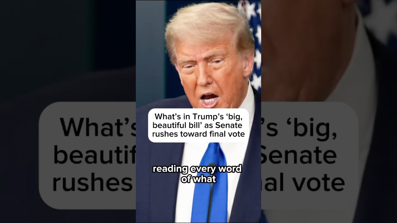 What’s in Trump’s ‘big beautiful bill’ as Senate rushes toward final vote