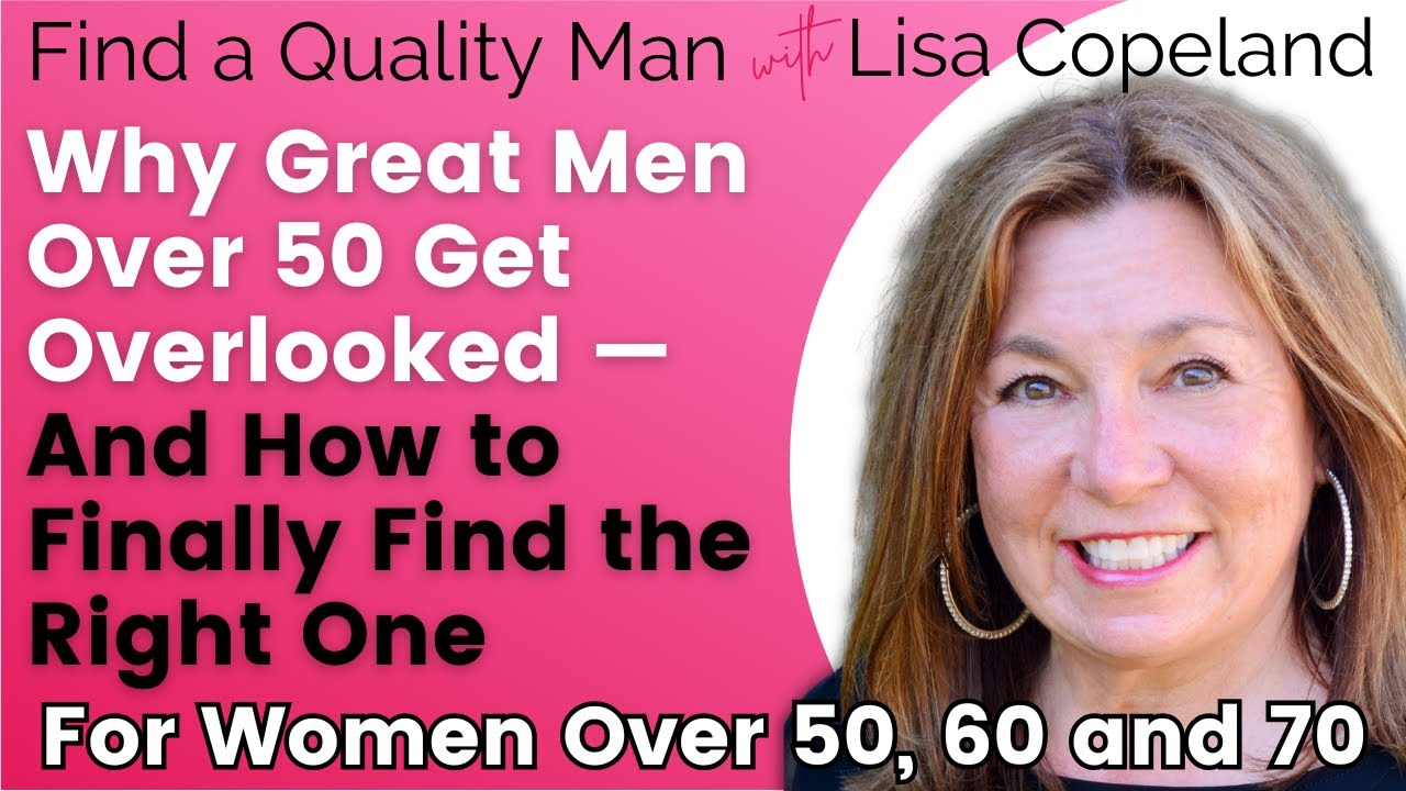 Dating Over 50? Why You’re Missing Out on Great Men — and What to Do Instead