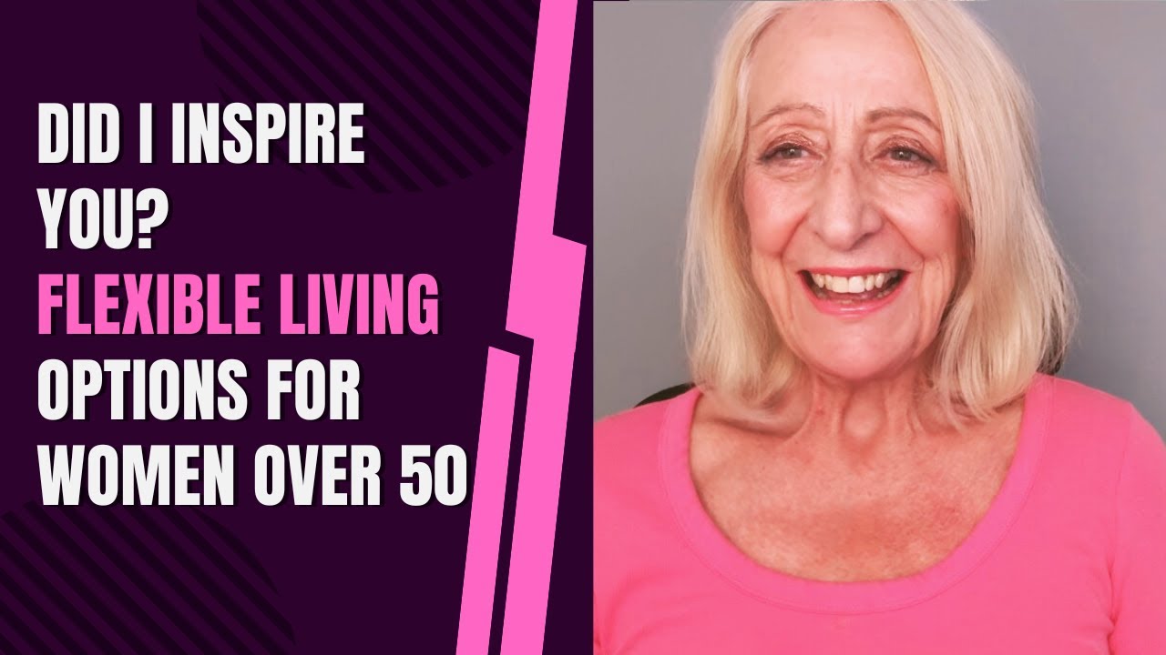 Did I Inspire You? Flexible Living Options for Women Over 50