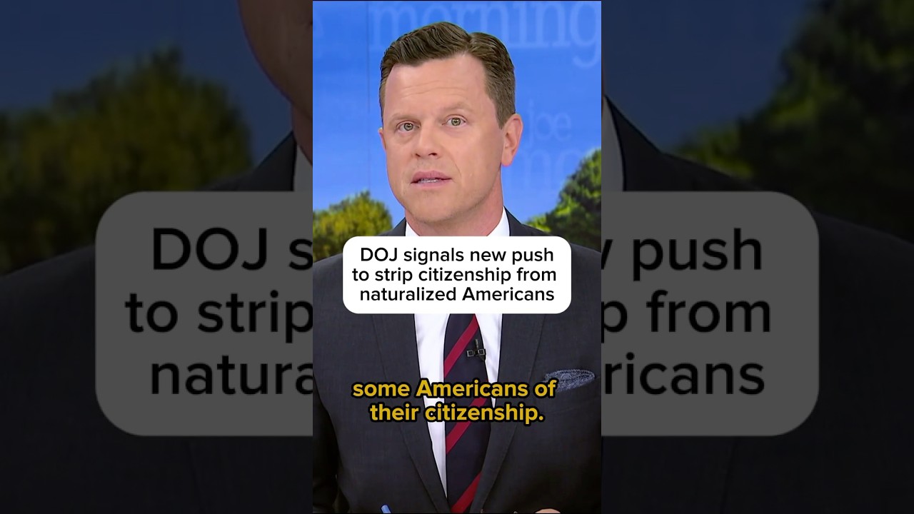 DOJ signals new push to strip citizenship from naturalized Americans