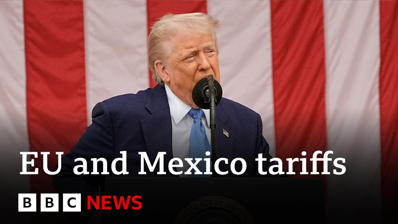 EU and Mexico criticise Donald Trump’s proposed 30% tariff | BBC News