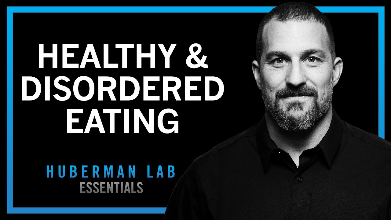 Healthy Eating & Eating Disorders – Anorexia, Bulimia, Binging | Huberman Lab Essentials