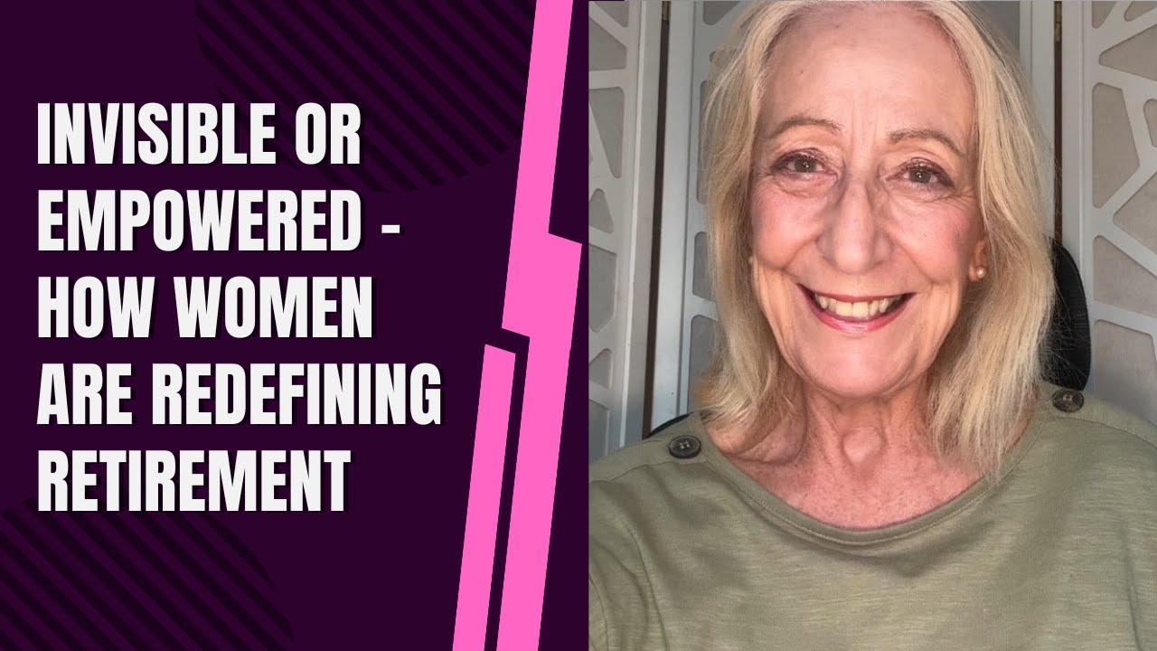 Invisible or Empowered -How Women Are Redefining Retirement