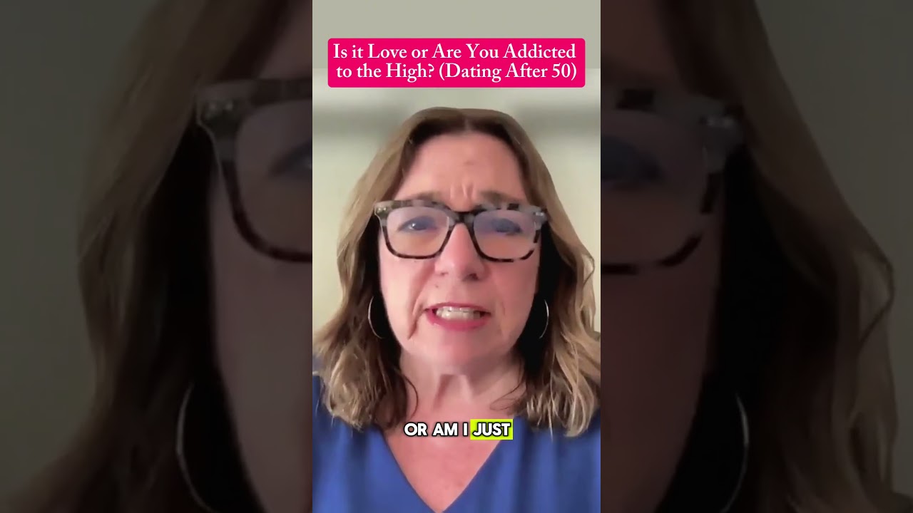 Is It Love… or Are You Addicted to the High? (Dating After 50)