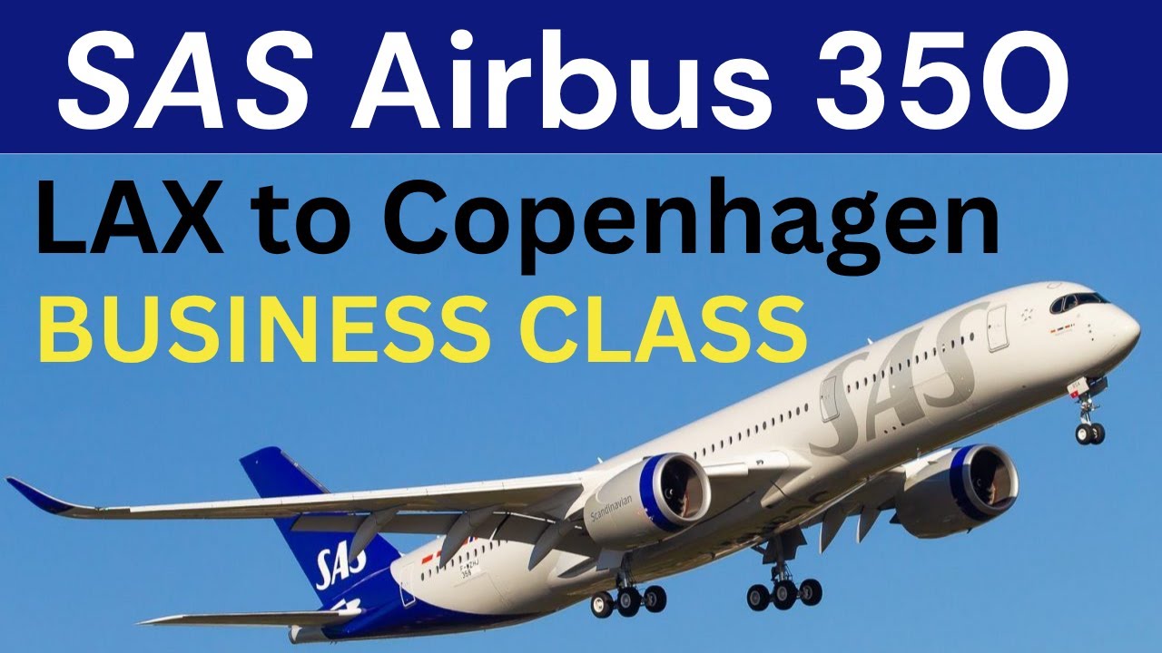 SAS Business Class, Airbus 350, LAX to CPH:  Los Angeles to Copenhagen