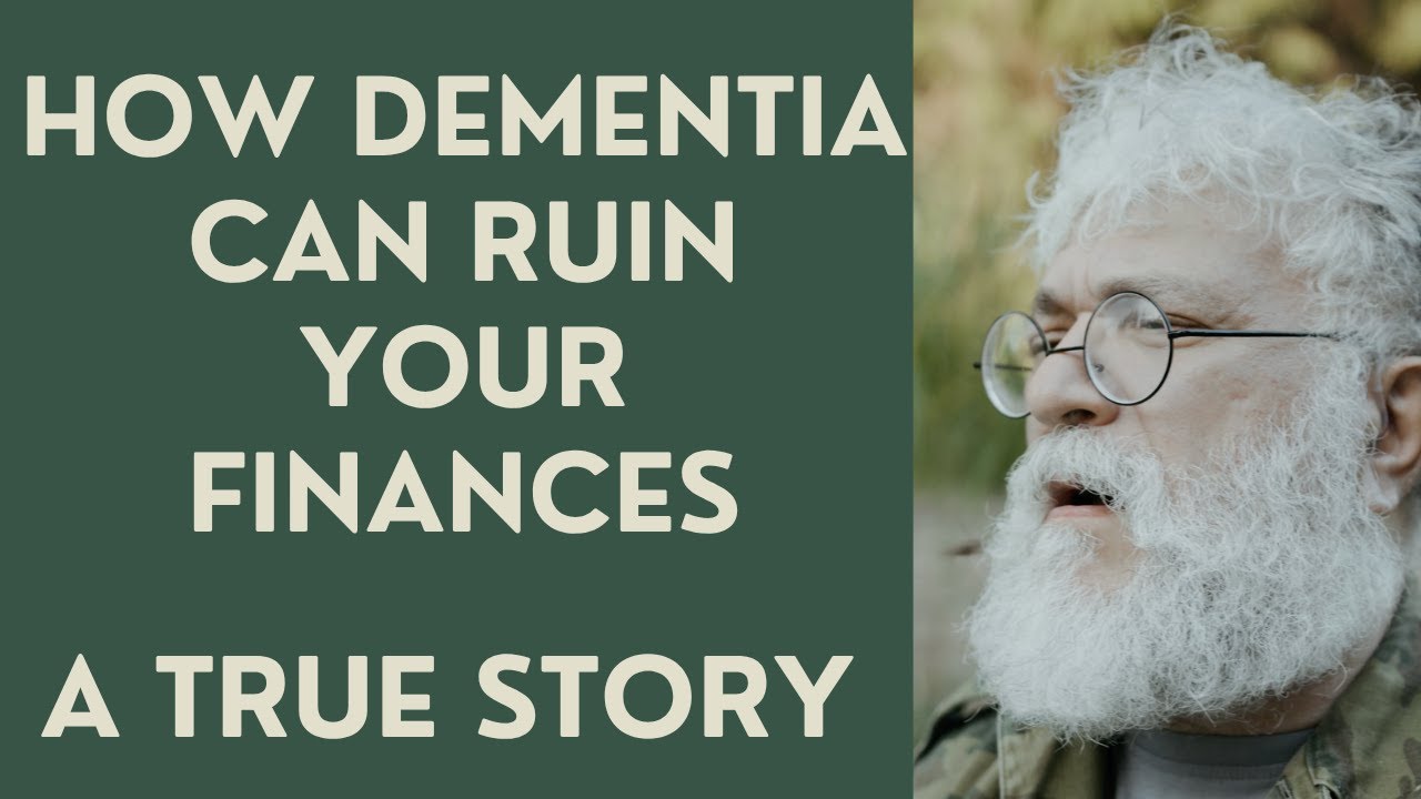 Seniors: How Dementia can ruin your finances: A true and personal story