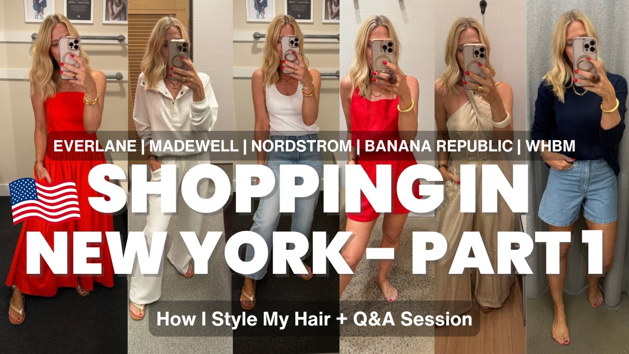 SHOPPING HAUL IN NEW YORK, PART 1 | HOW I STYLE MY HAIR | EVERLANE, MADEWELL, WHBM, NORDSTROM & MORE
