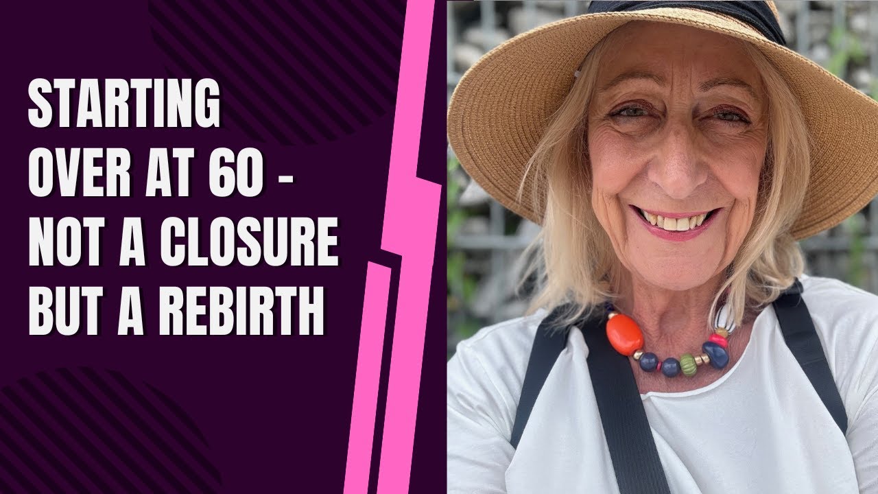 Starting Over at 60 – Not a Closure But a Rebirth