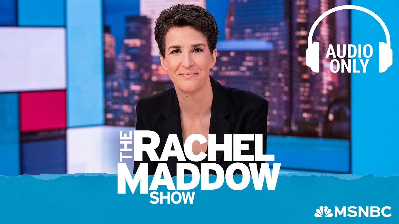 The Rachel Maddow Show – July 21 | Audio Only