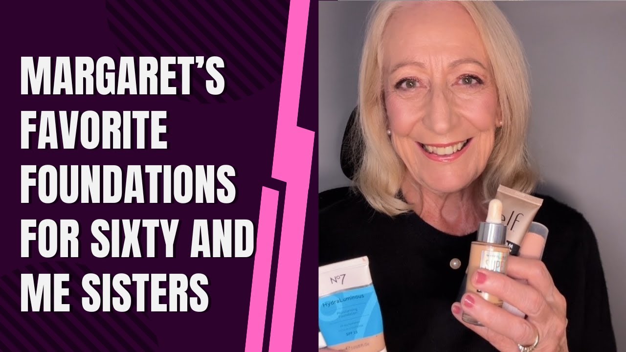7 of Margaret’s Favorite Foundations for Sixty and Me Sisters