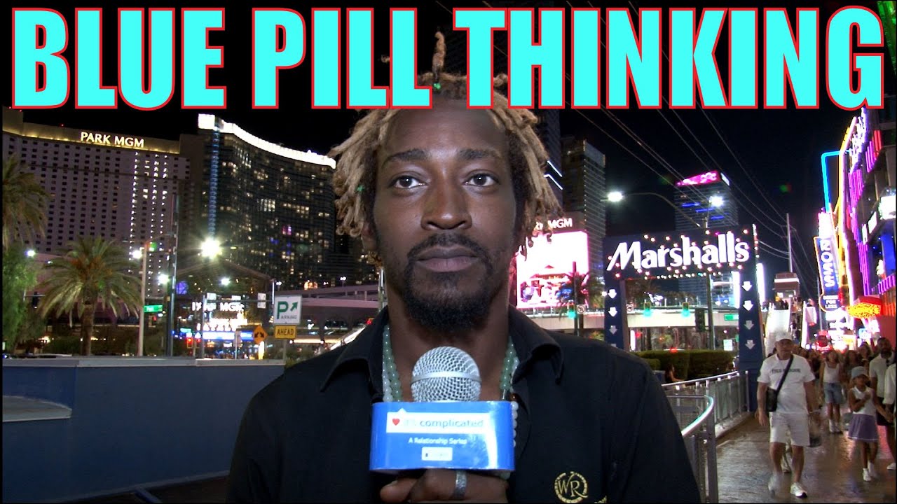 BLUE PILL THINKING: Rules of Modern Dating & Understanding Women “It’s Complicated”