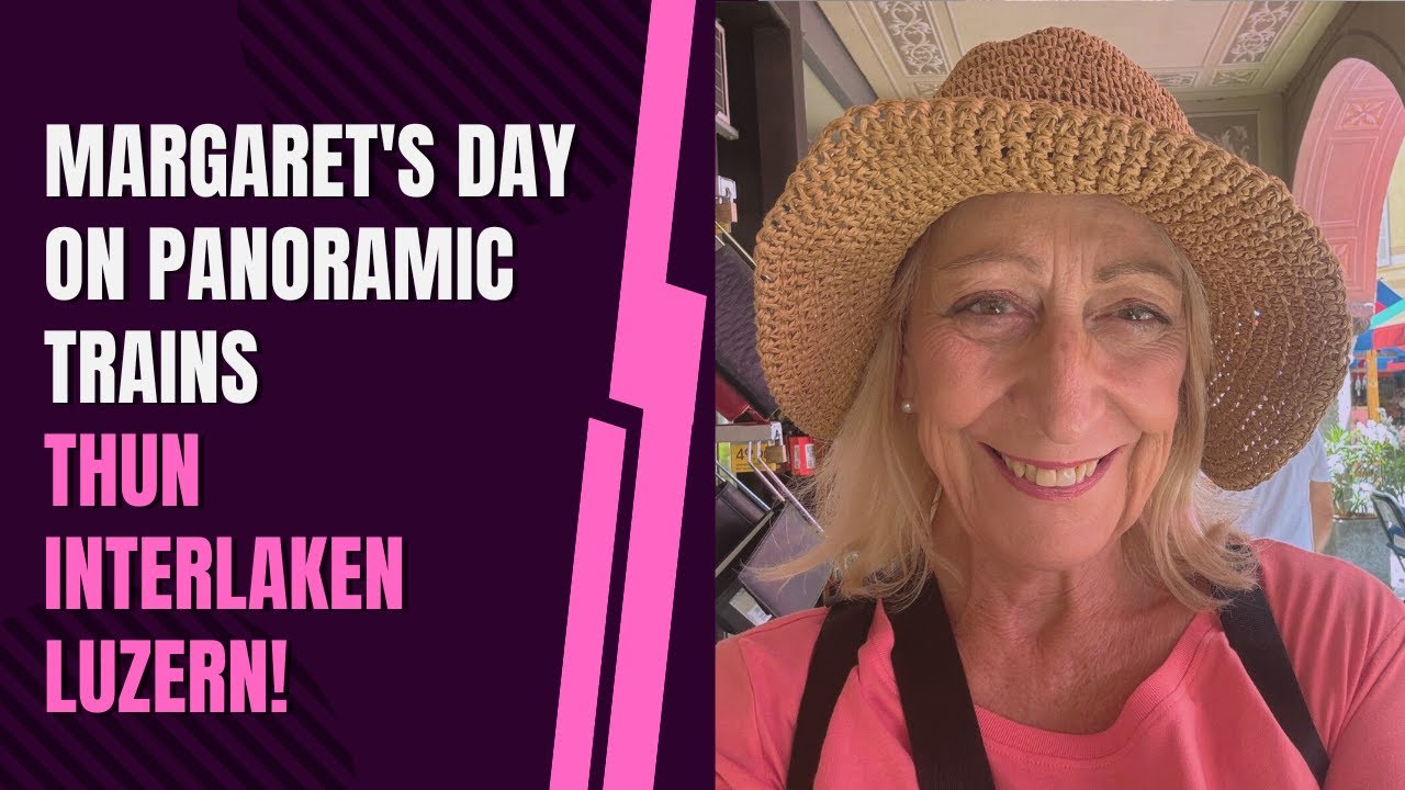 Margaret’s Day Trip on Amazing Panoramic Trains – Thun – Interlaken – Luzern!
